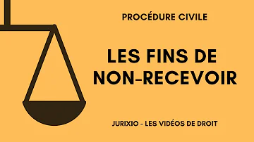 Quelles sont les fins de Non-recevoir ?