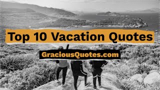 Top 10 Vacation Quotes - Gracious Quotes