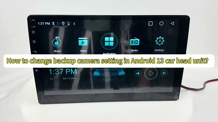 How to change the backup camera setting in the Android 13 car stereo car head unit?