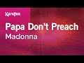 Papa Don't Preach - Madonna | Karaoke Version | KaraFun