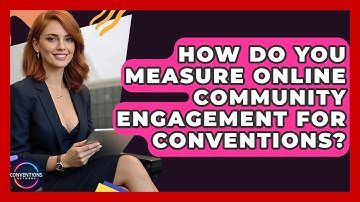How Do You Measure Online Community Engagement For Conventions? - Conventions Network