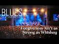 Forgiveness Ain’t as Strong as Whiskey - Blues Connections - Deep Emotional Blues Music Song