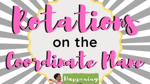 Rotations on the Coordinate Plane  (8th Grade Math)