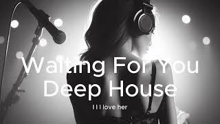 Waiting For You Deep House