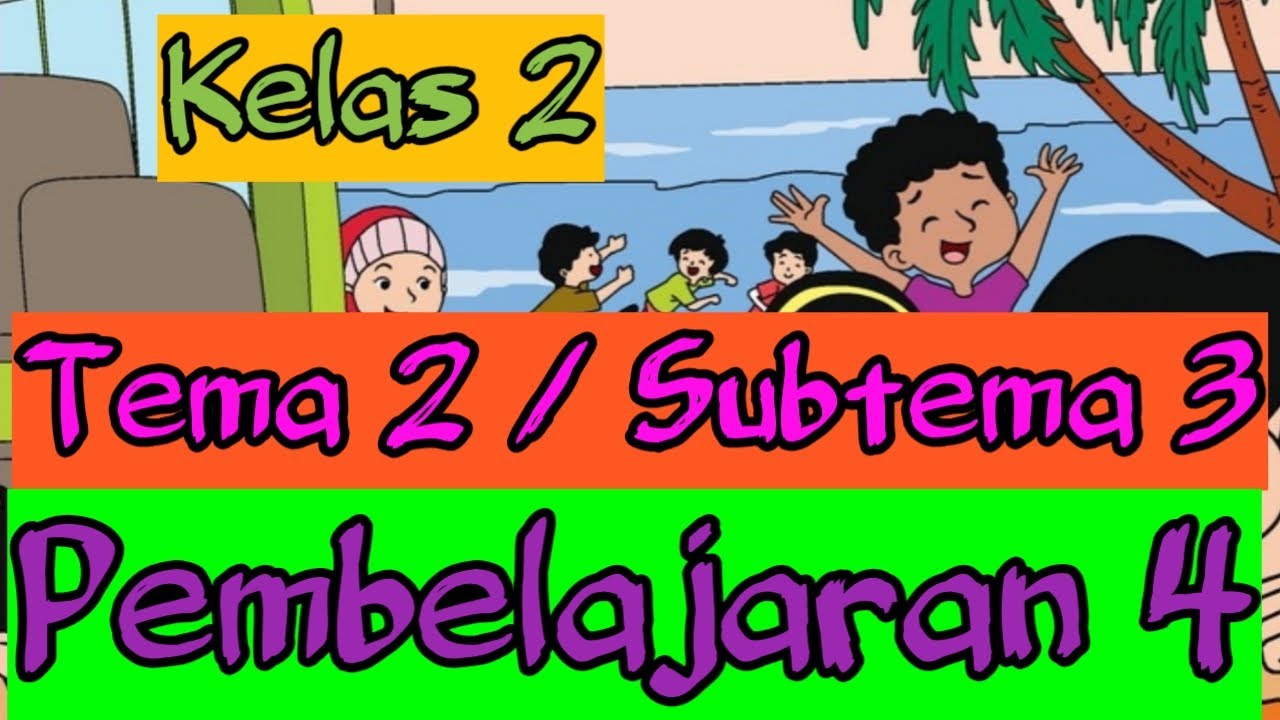 Kelas 2 Tematik Tema 2 Subtema 3 Pembelajaran 4 Youtube Kelas 2 Tematik Tema 2 Subtema 3 Pembelajaran 4 Youtube