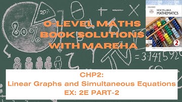 SIMULTANEOUS EQUATIONS O LEVEL MATHS | LINEAR GRAPHS AND SIMULTANEOUS EQ | CHP-2 EX2E | PART2 | BK 2