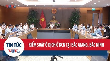 Kiểm soát bằng được các ổ dịch trong khu công nghiệp ở Bắc Ninh, Bắc Giang