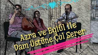 Dam Üstüne Çul Serer / Azra ve Eylül ile İcra Ettik Resimi