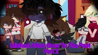 Michael Afton Goes To The Past (Part 2) {FNAF} 《MY AU》