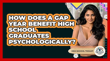 How Does A Gap Year Benefit High School Graduates Psychologically? - High School Toolkit