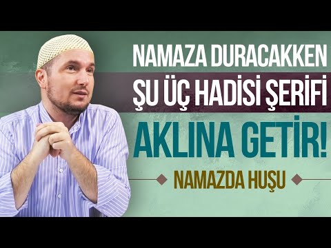 Namaza dururken şu üç hadisi aklına getir... - Namazda huşu / Kerem Önder