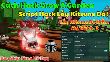 cách hack lấy Pet Kitsune Đỏ trong Grow a Garden Update thành công 100%, Skip Time Mở Egg Vô Hạn !