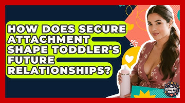How Does Secure Attachment Shape Toddler