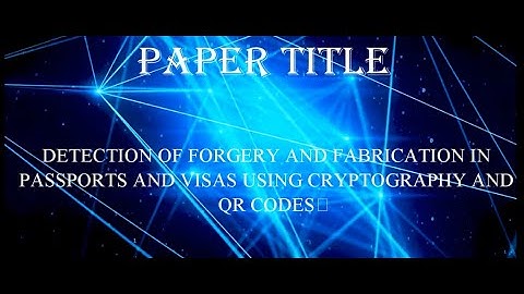 DETECTION OF FORGERY AND FABRICATION IN PASSPORTS AND VISAS USING CRYPTOGRAPHY AND QR CODES