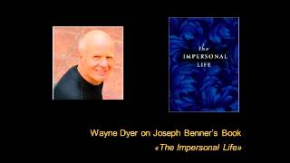 Wayne Dyer on Joseph Benner´s Book &quot;The Impersonal Life&quot;