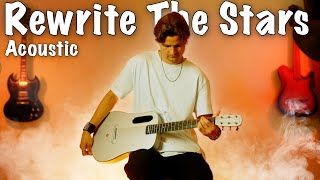 Rewrite The Stars - Acoustic Guitar Cover