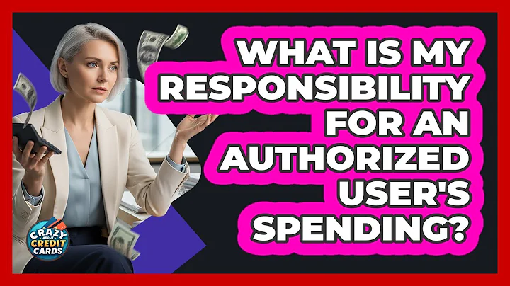 What Is My Responsibility For An Authorized User's Spending?