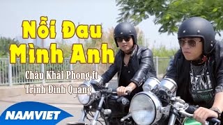 Miniatura de "Nỗi Đau Mình Anh - Châu Khải Phong ft Trịnh Đình Quang [MV HD OFFICIAL]"