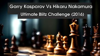 Garry Kasparov Vs Hikaru Nakamura Ultimate Blitz Challenge (2016)