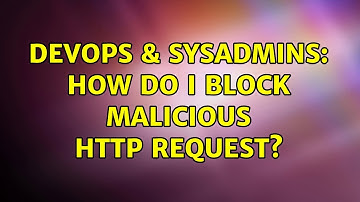 DevOps & SysAdmins: How do I block malicious HTTP request? (2 Solutions!!)