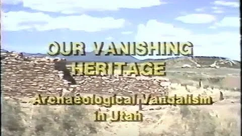 Our Vanishing Heritage: Archaeological Vandalism in Utah
