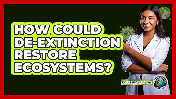 How Could De-extinction Restore Ecosystems? - Earth Science Answers