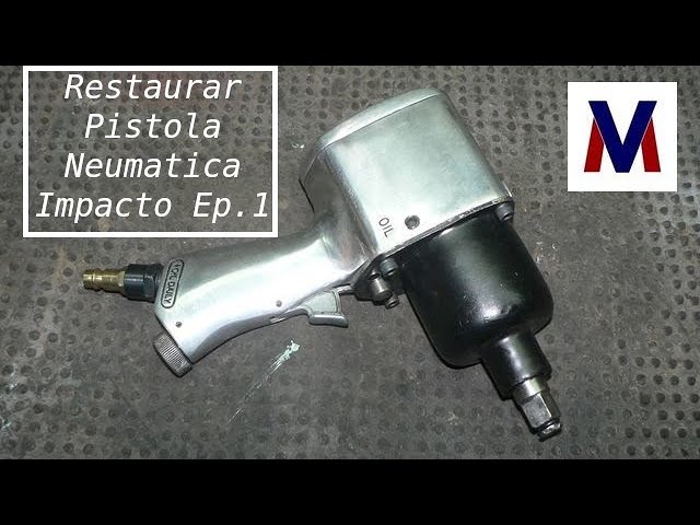 Restaurar Pistola Neumatica de Impacto Ep. 1 & Pneumatic Impact Gun 
