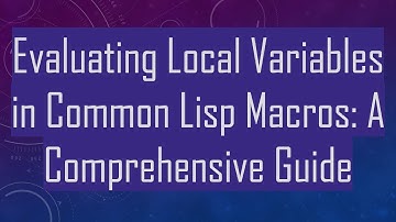 Evaluating Local Variables in Common Lisp Macros: A Comprehensive Guide