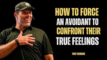 HOW TO FORCE AN AVOIDANT TO CONFRONT THEIR TRUE FEELINGS – TONY ROBBINS MOTIVATIONAL SPEECH
