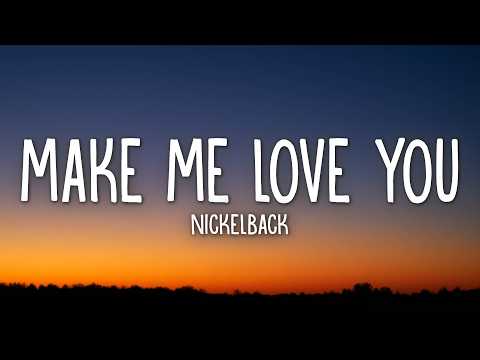 Nickelback - Make Me Love You (Lyrics)