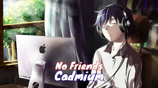 Nightcore - No Friends (Cadmium) feat. Rosendale