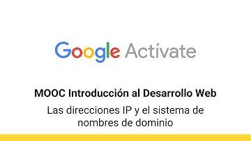 MOOC Introducción al Desarrollo Web, parte 1 - 1.8 Las direcciones IP y... - Google Actívate