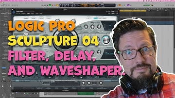 Sculpture in Logic Pro 04 | Filter, Delay, and Waveshaper