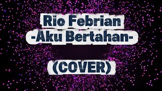 Download Lagu RIO FEBRIAN - AKU BERTAHAN (COVER) MP3