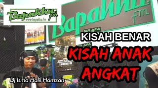 BAPAKKU.FM - KISAH BENAR SYAHDU ANAK ANGKAT - DJ ISMA HALIL HAMZAH