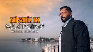 Ali Şahin Ak - Ağlatıp Gitme Official Video 2024