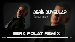 Özcan Deniz - Derin Duygular ( Berk Polat Remix ) Derin Duygular Besliyorum Sana Karşı Resimi