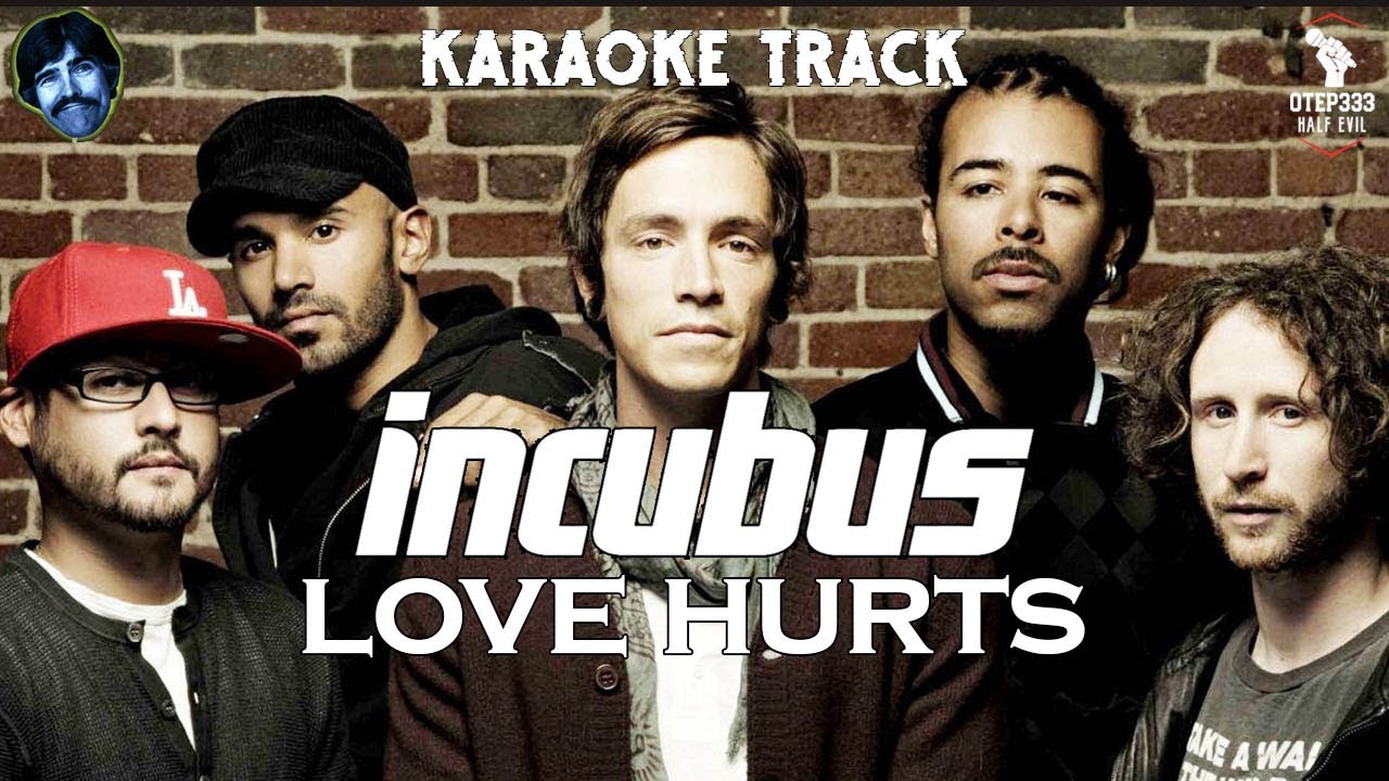 Incubus | Love Hurts 🎤HQ Karaoke🎤 Incubus | Love Hurts 🎤HQ Karaoke🎤