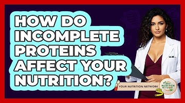 How Do Incomplete Proteins Affect Your Nutrition? - Your Nutrition Network