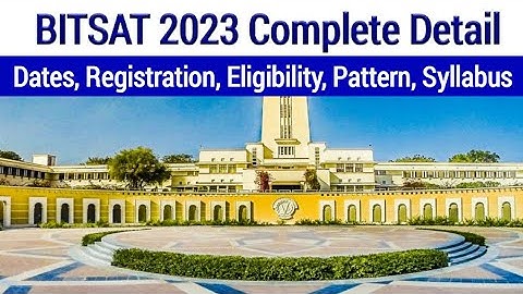 BITSAT 2023: Dates, Registration, Eligibility, Pattern, Syllabus