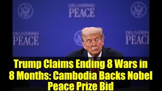Trump Claims Ending 8 Wars in 8 Months: Cambodia Backs Nobel Peace Prize Bid | ASEAN Summit 2025