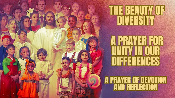 The Beauty of Diversity -  A Prayer for Unity in Our Differences
