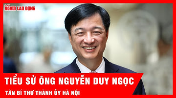 Tiểu sử tân Bí thư Thành ủy Hà Nội Nguyễn Duy Ngọc | Tin tức