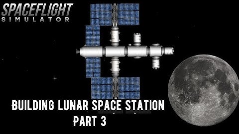 building lunar space station in spaceflight simulator /part 3