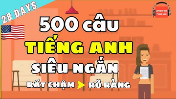 500 Câu Tiếng Anh Giao Tiếp Siêu Ngắn [Chậm & Rõ Ràng]