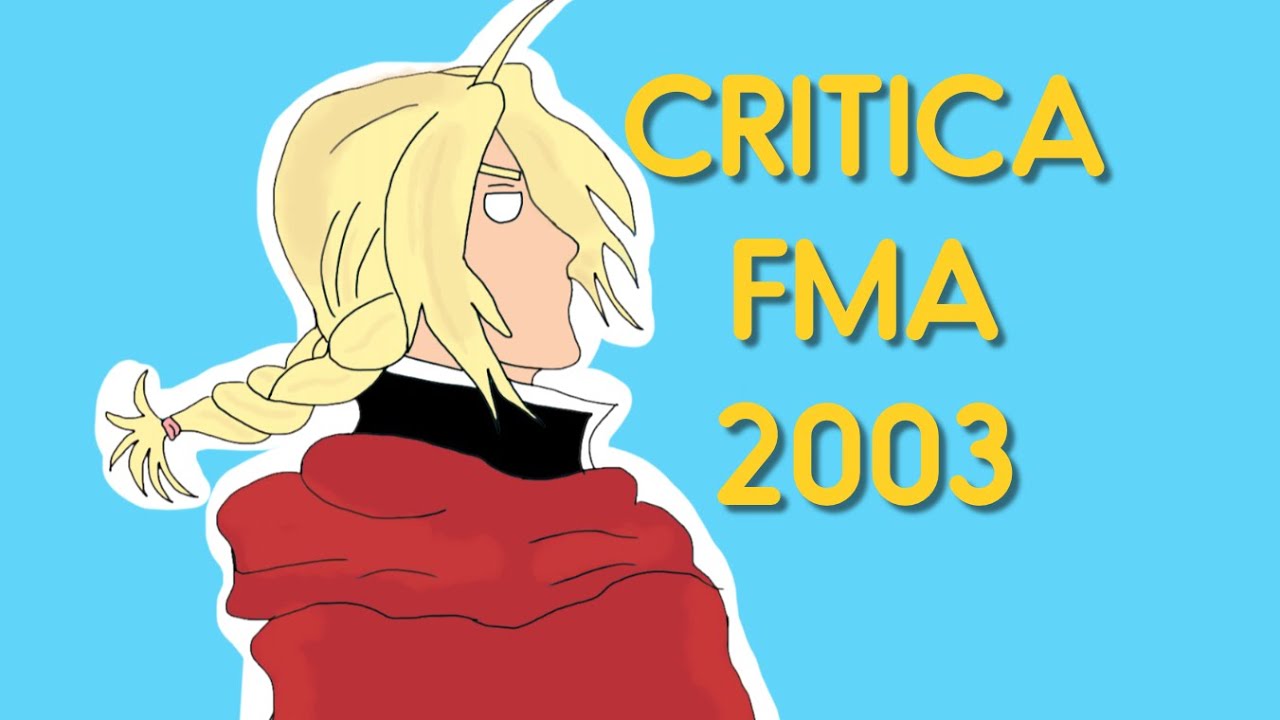 #18 Critica Anime: Full Metal Alchemist 2003 - YouTube