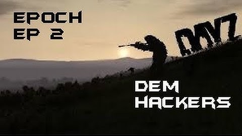 Dayz epoch - Dem hackers - episode 2