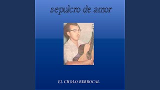 Video thumbnail of "El Cholo Berrocal - Sepulcro de Amor"