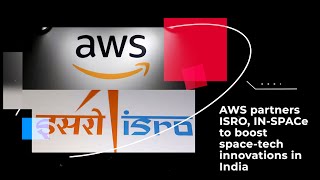 AWS partners ISRO, IN-SPACe to boost space-tech innovations in India
