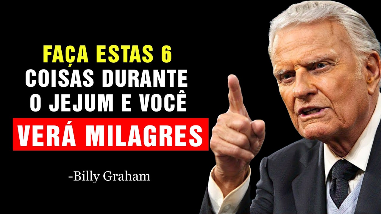 FAÇA ISSO DURANTE O JEJUM E VOCÊ VERÁ MILAGRES EM SUA VIDA! | Billy Graham